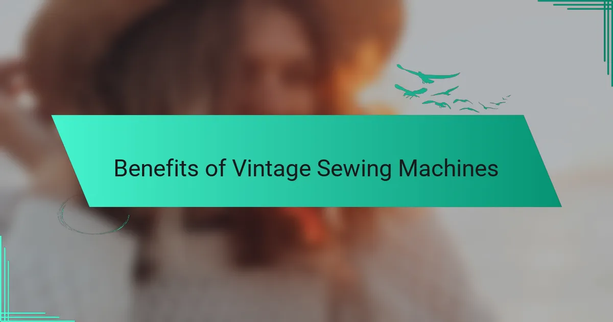 Benefits of Vintage Sewing Machines