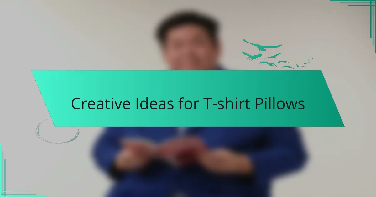 Creative Ideas for T-shirt Pillows