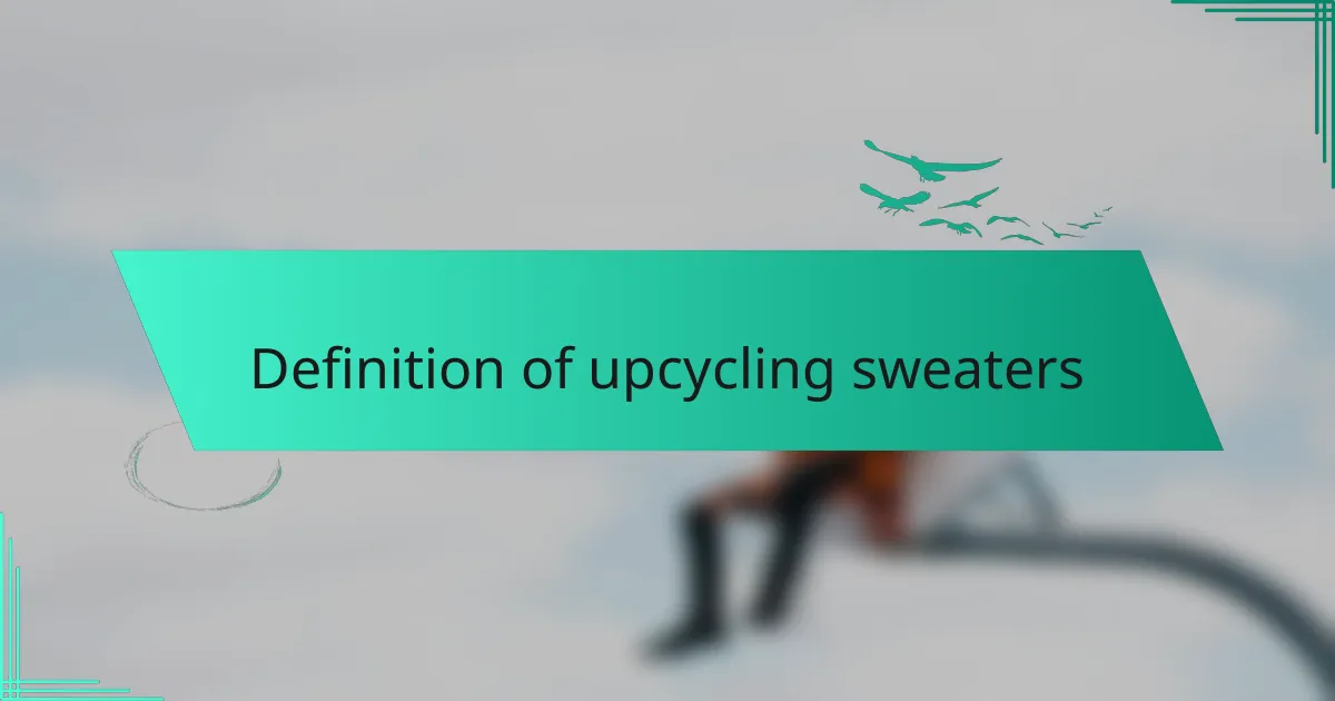 Definition of upcycling sweaters