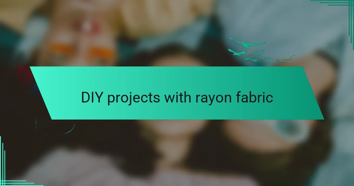 DIY projects with rayon fabric