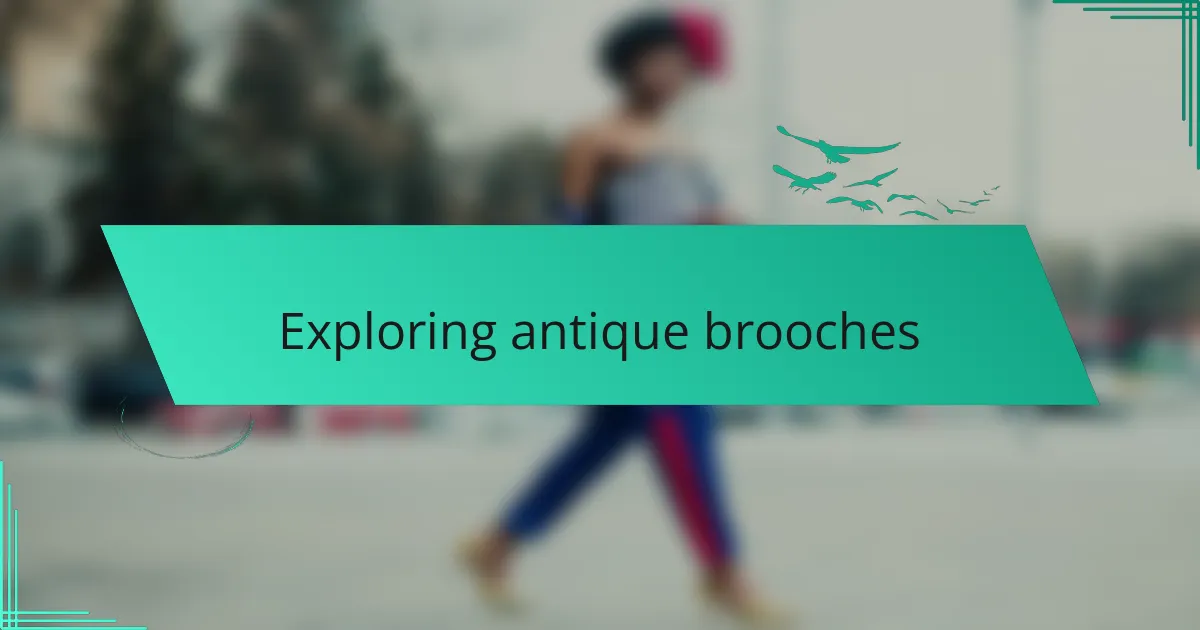 Exploring antique brooches