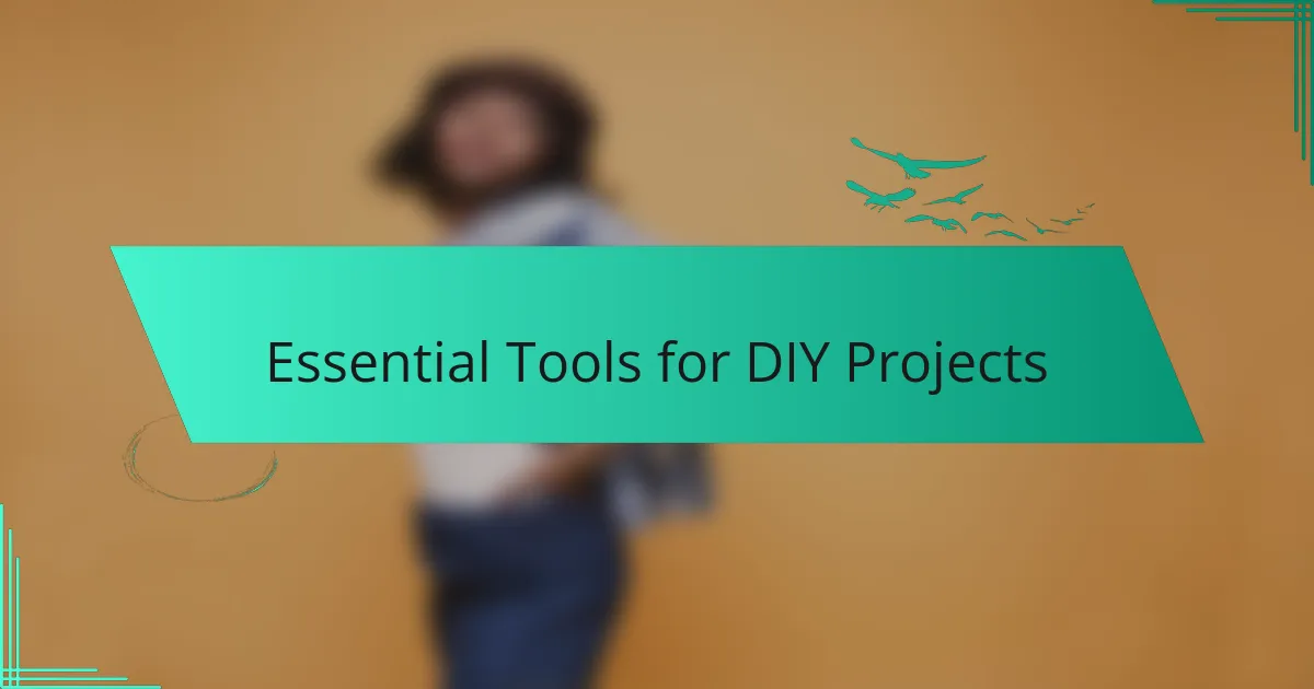 Essential Tools for DIY Projects