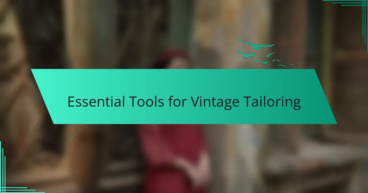 Essential Tools for Vintage Tailoring