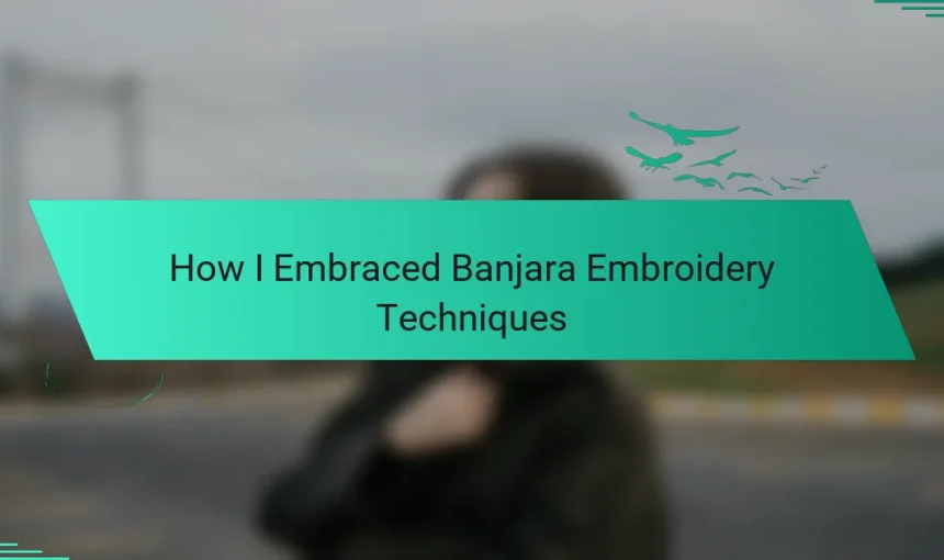 How I Embraced Banjara Embroidery Techniques