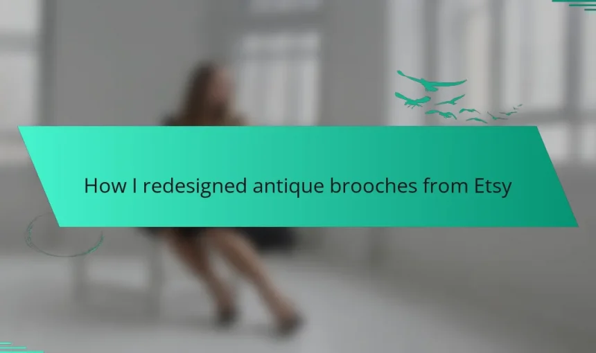 How I redesigned antique brooches from Etsy