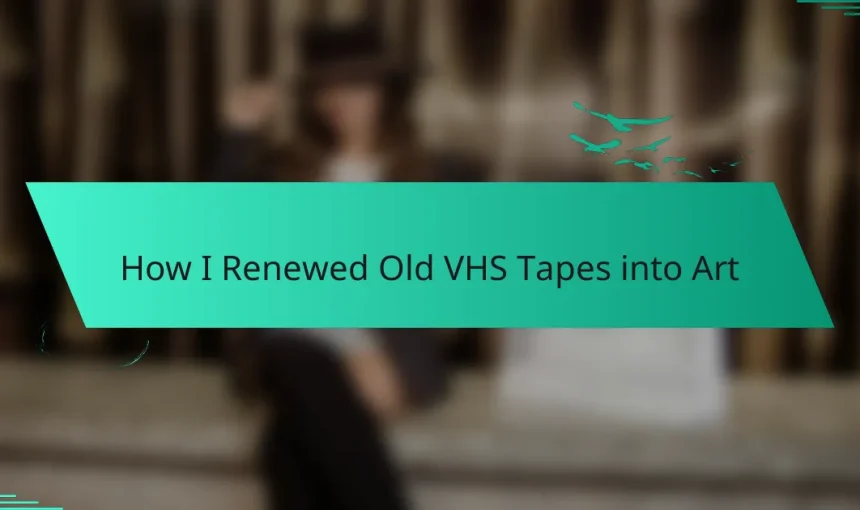 How I Renewed Old VHS Tapes into Art