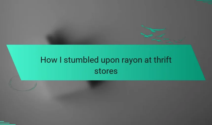 How I stumbled upon rayon at thrift stores