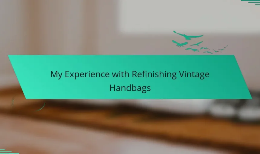 My Experience with Refinishing Vintage Handbags