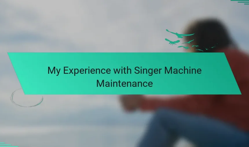 My Experience with Singer Machine Maintenance