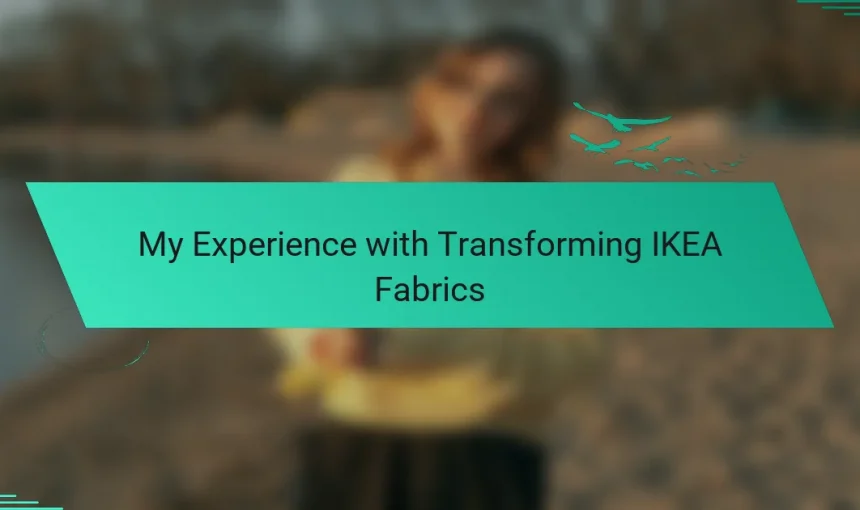 My Experience with Transforming IKEA Fabrics