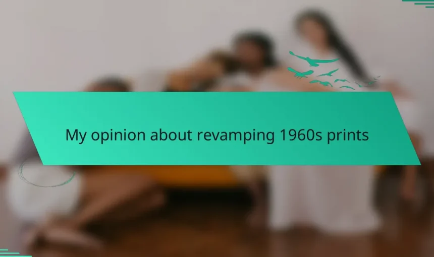 My opinion about revamping 1960s prints