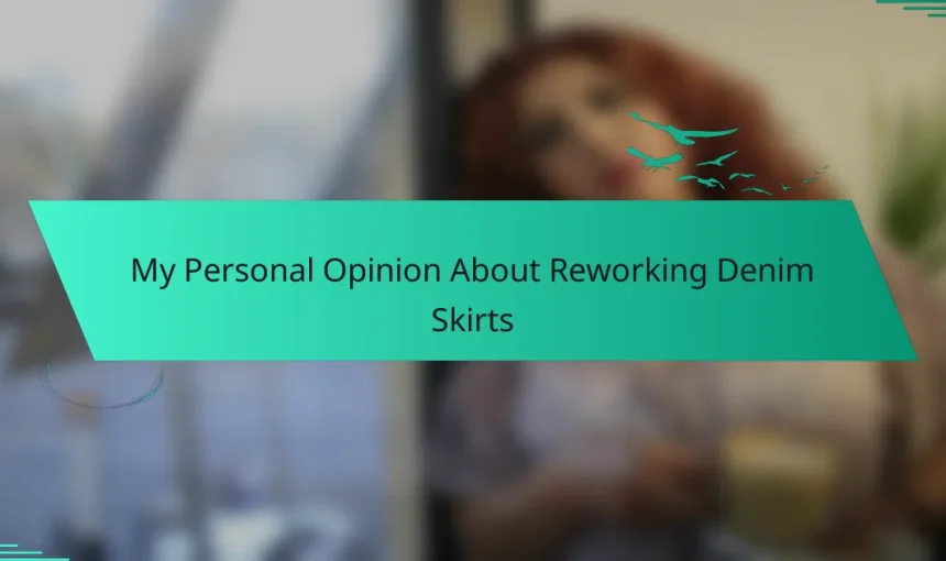 My Personal Opinion About Reworking Denim Skirts