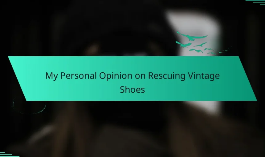 My Personal Opinion on Rescuing Vintage Shoes