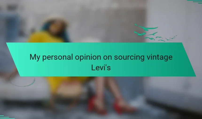 My personal opinion on sourcing vintage Levi’s