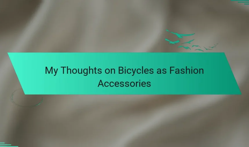 My Thoughts on Bicycles as Fashion Accessories