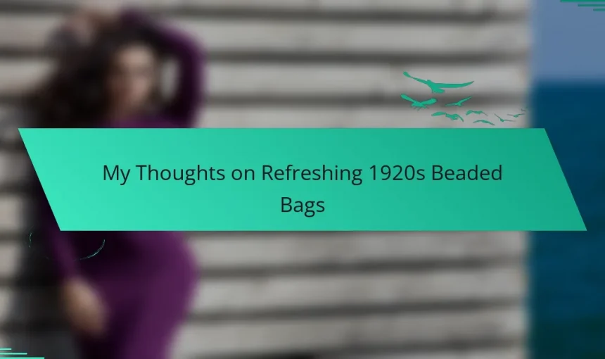 My Thoughts on Refreshing 1920s Beaded Bags