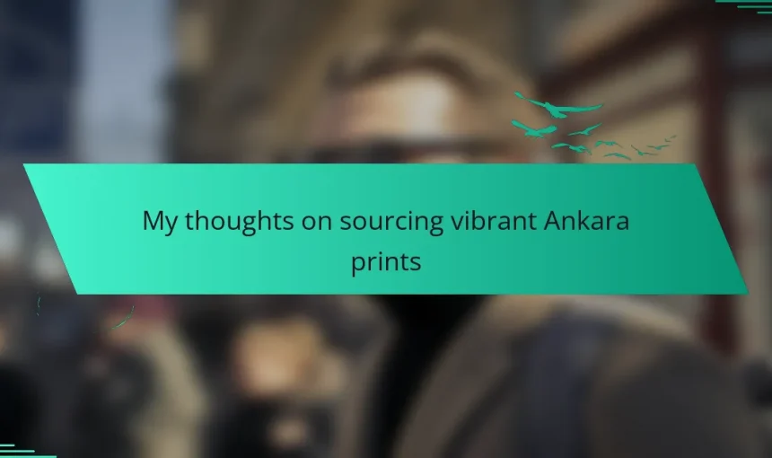 My thoughts on sourcing vibrant Ankara prints
