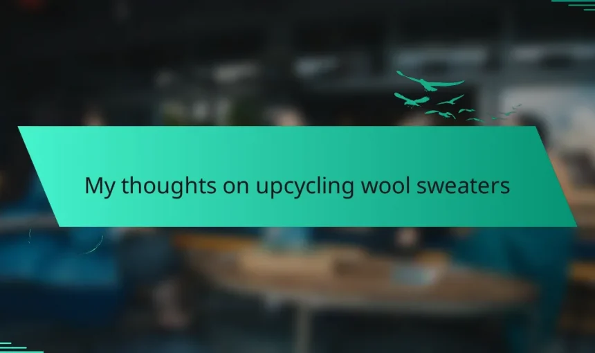 My thoughts on upcycling wool sweaters