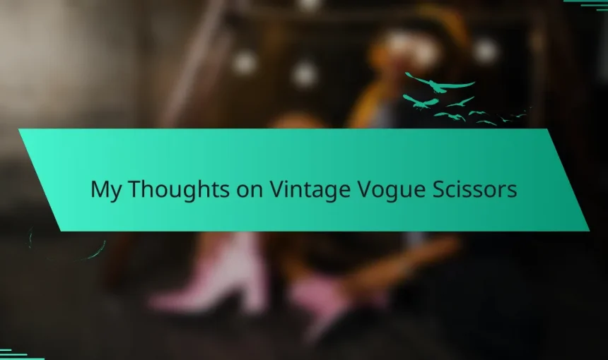My Thoughts on Vintage Vogue Scissors