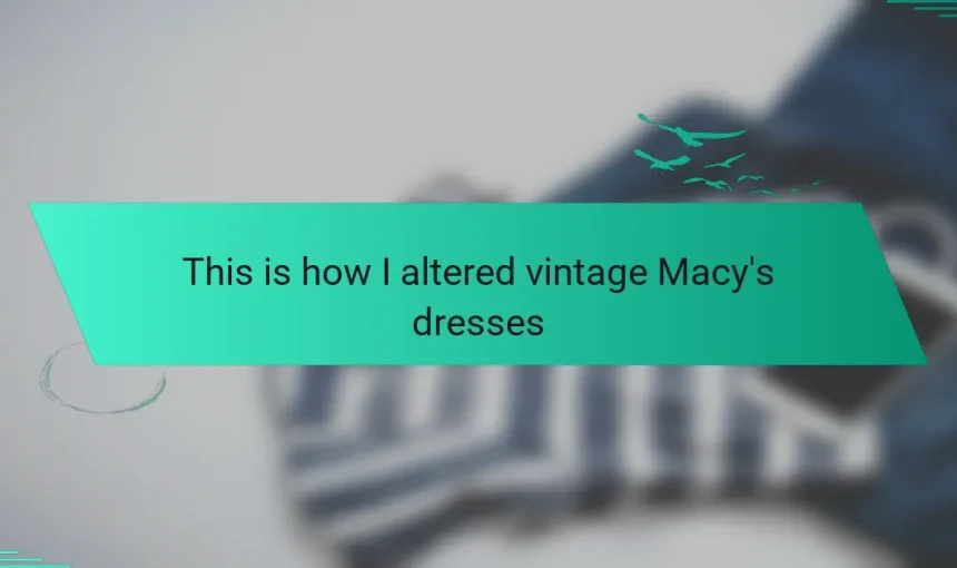 This is how I altered vintage Macy’s dresses