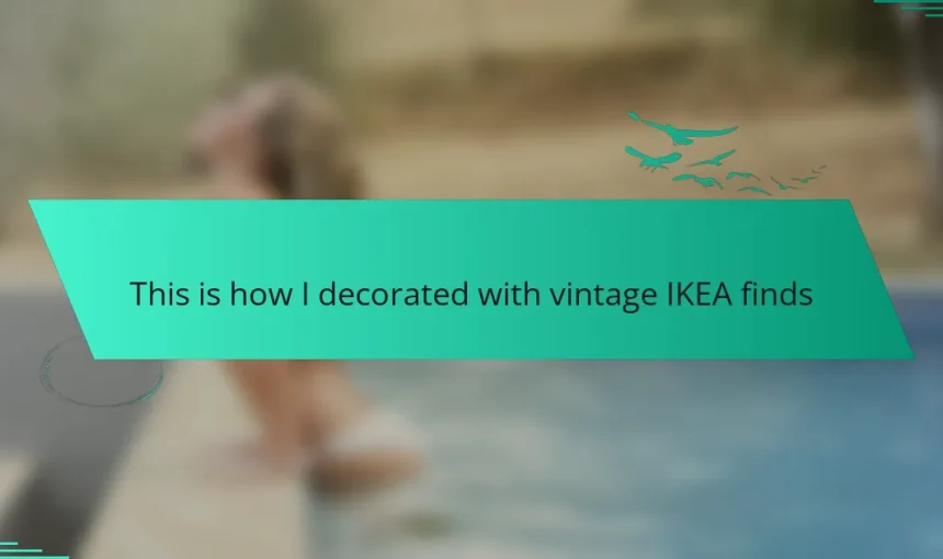 This is how I decorated with vintage IKEA finds