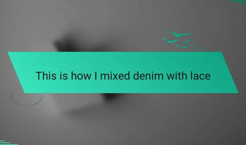 This is how I mixed denim with lace