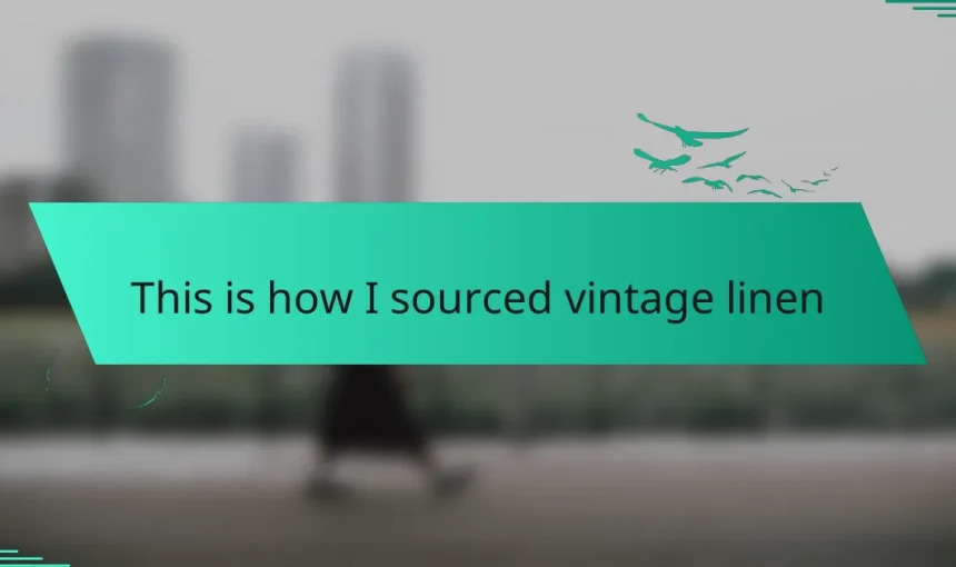 This is how I sourced vintage linen