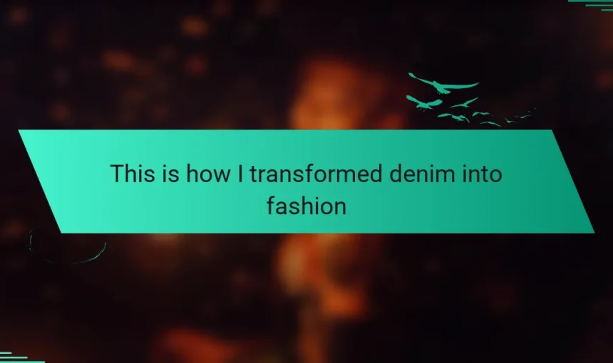 This is how I transformed denim into fashion