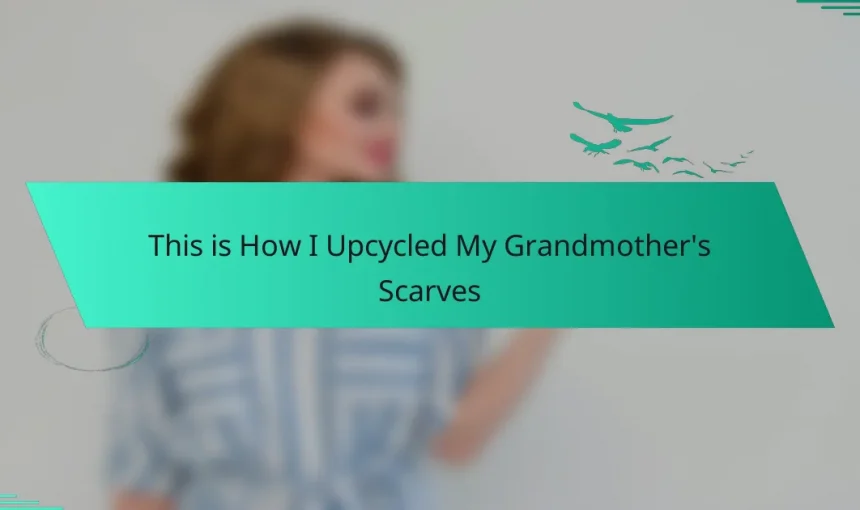 This is How I Upcycled My Grandmother’s Scarves