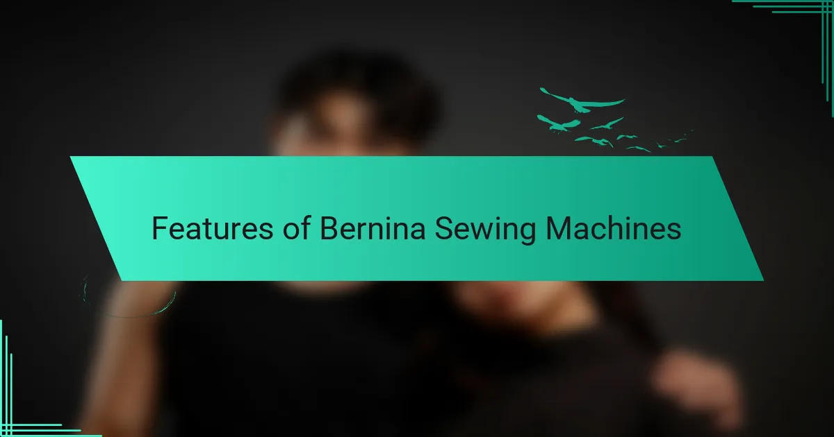 Features of Bernina Sewing Machines
