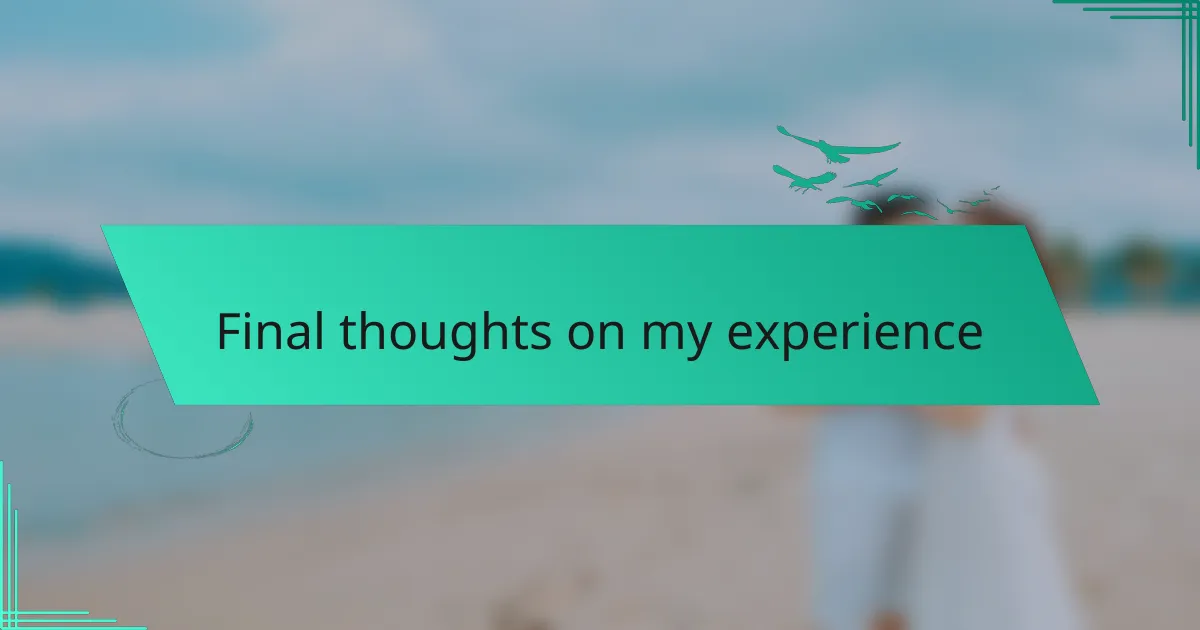 Final thoughts on my experience
