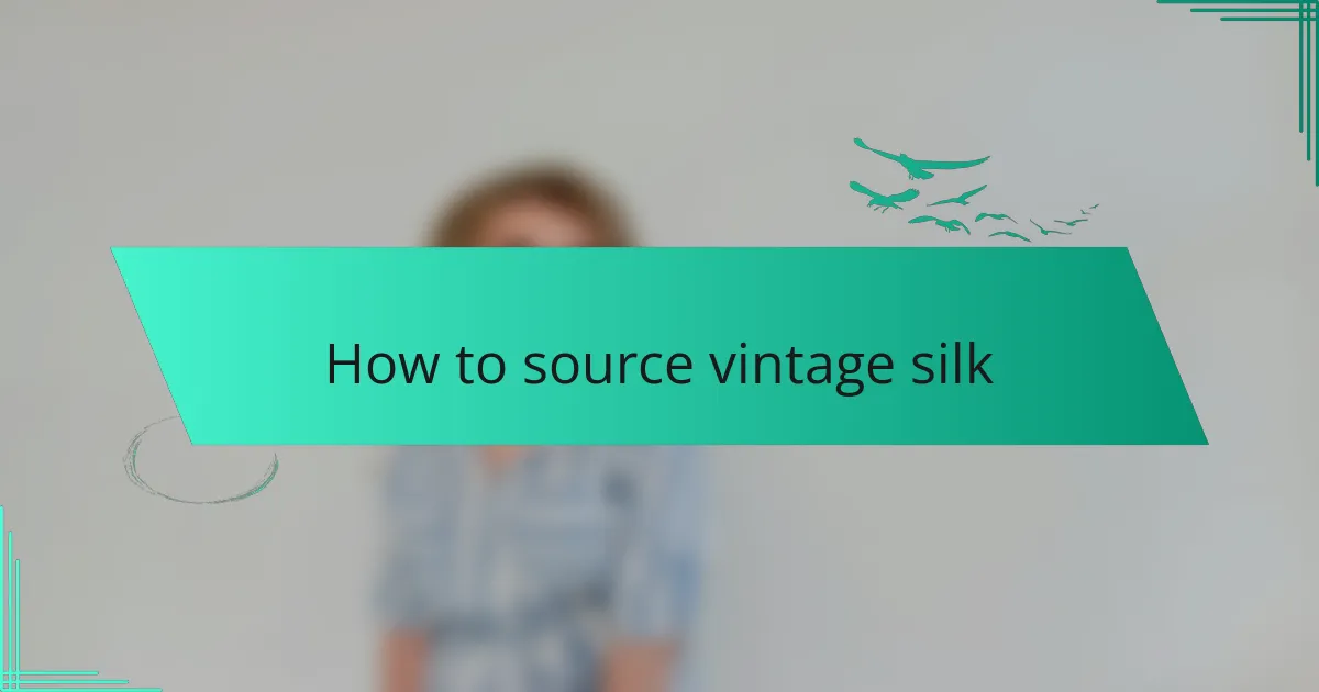 How to source vintage silk