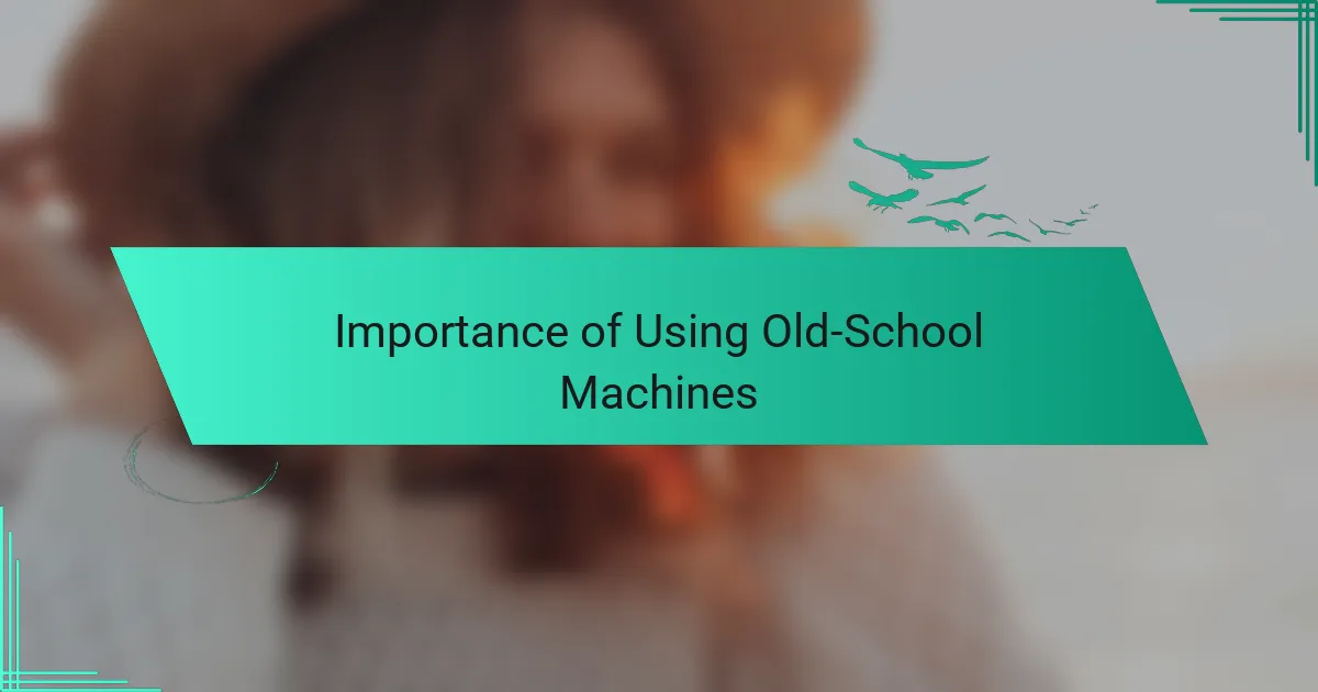 Importance of Using Old-School Machines
