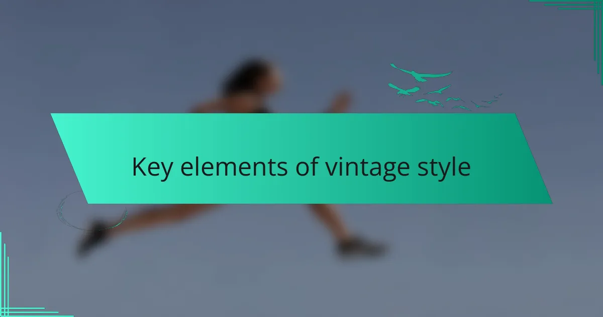 Key elements of vintage style