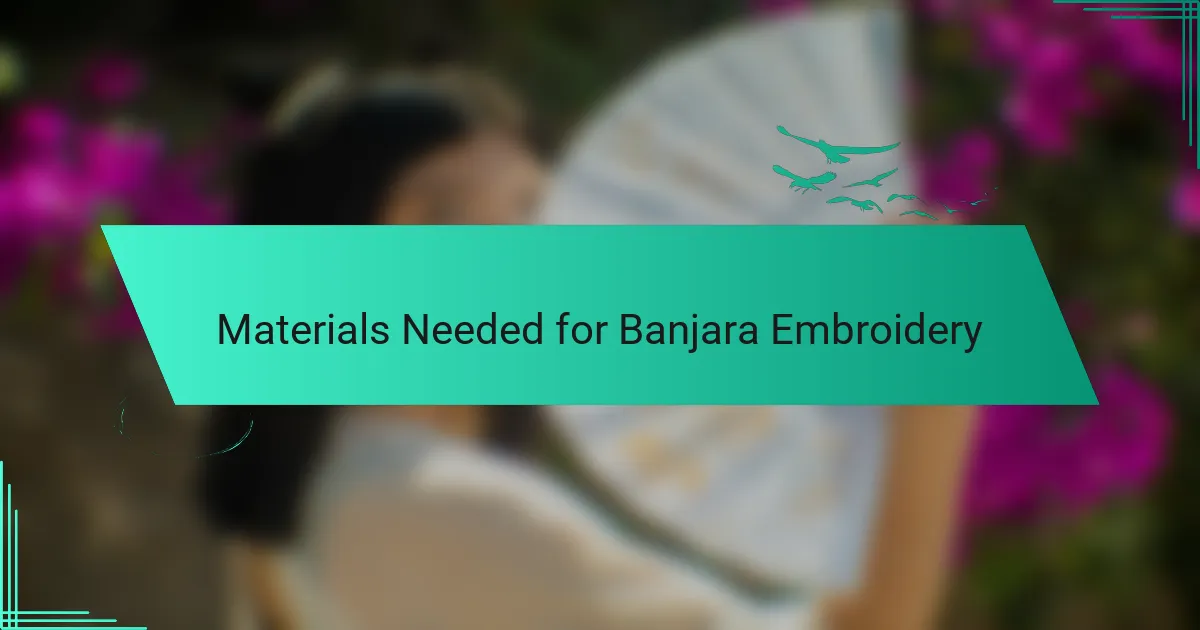 Materials Needed for Banjara Embroidery