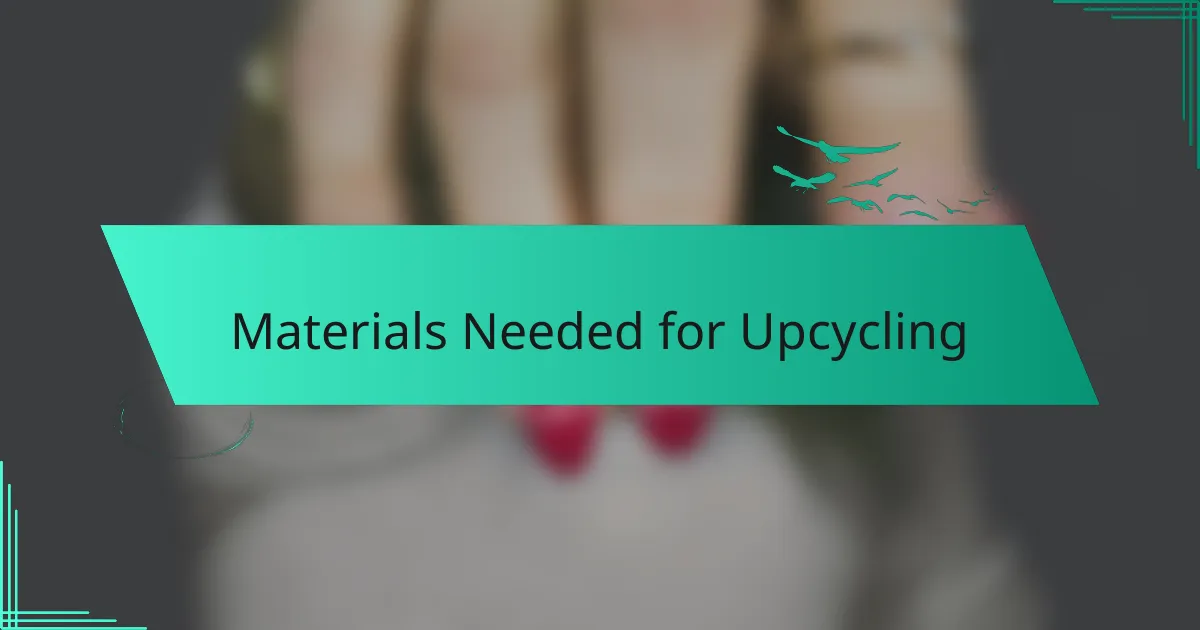 Materials Needed for Upcycling