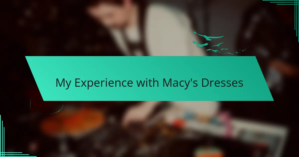 My Experience with Macy's Dresses