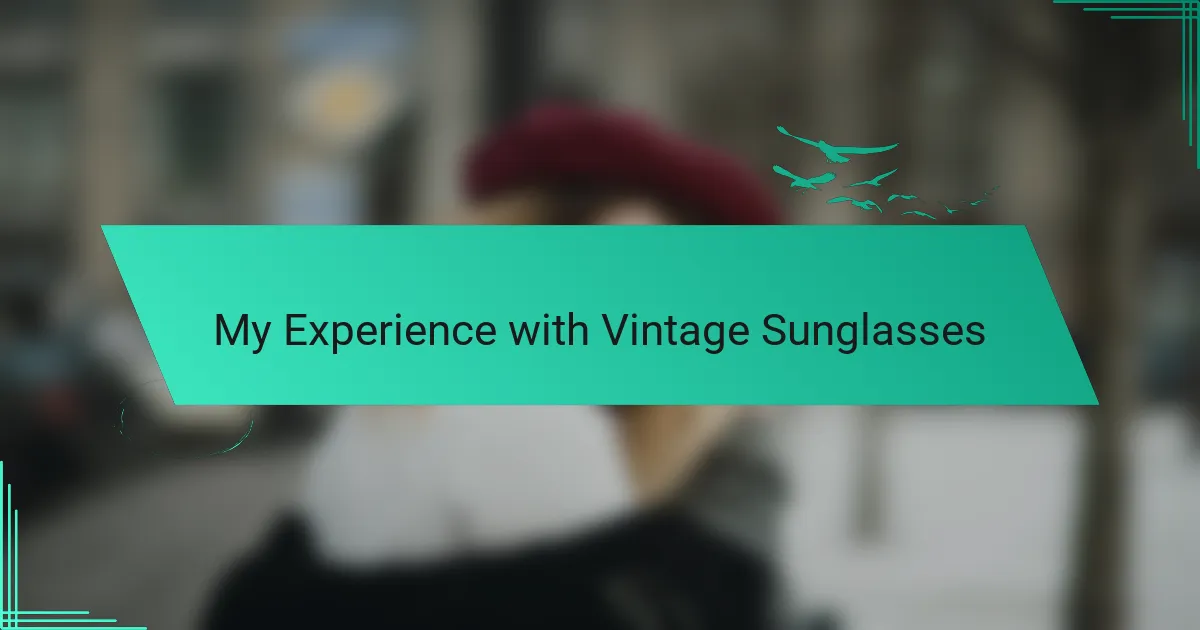 My Experience with Vintage Sunglasses