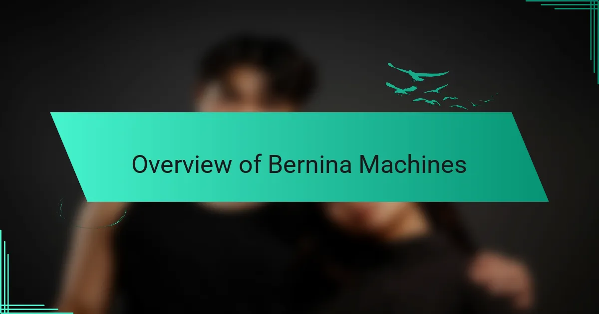 Overview of Bernina Machines