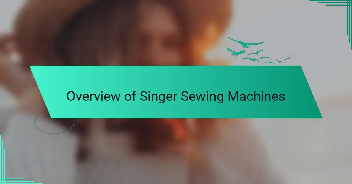 Overview of Singer Sewing Machines