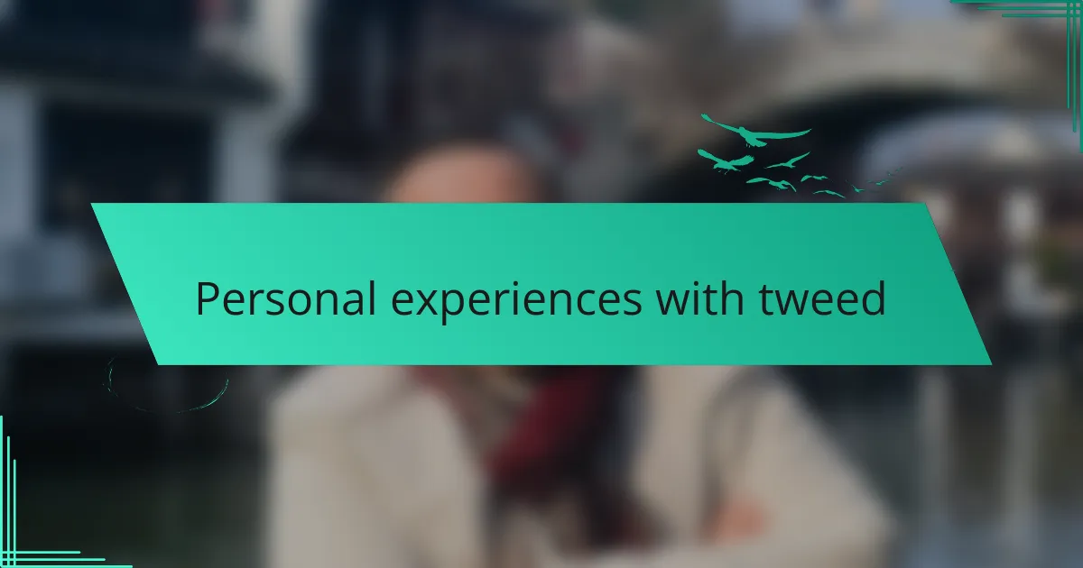 Personal experiences with tweed