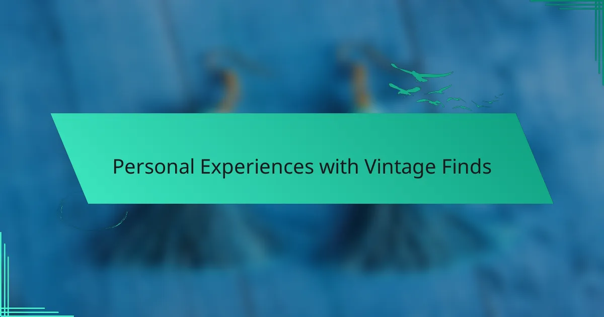 Personal Experiences with Vintage Finds
