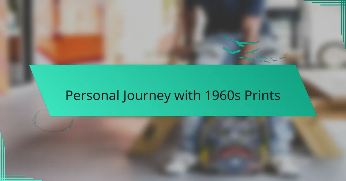 Personal Journey with 1960s Prints