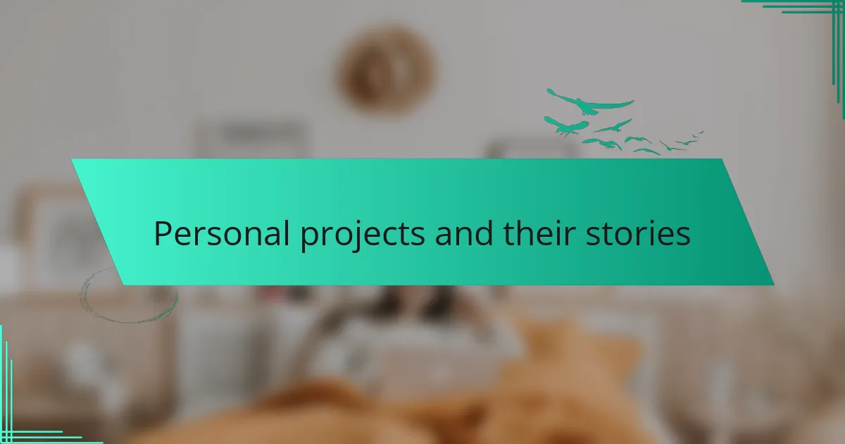 Personal projects and their stories