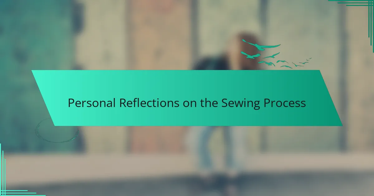 Personal Reflections on the Sewing Process