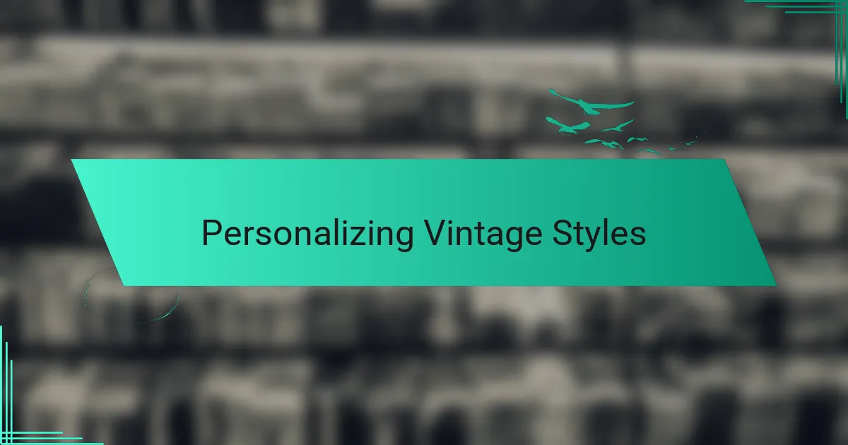 Personalizing Vintage Styles