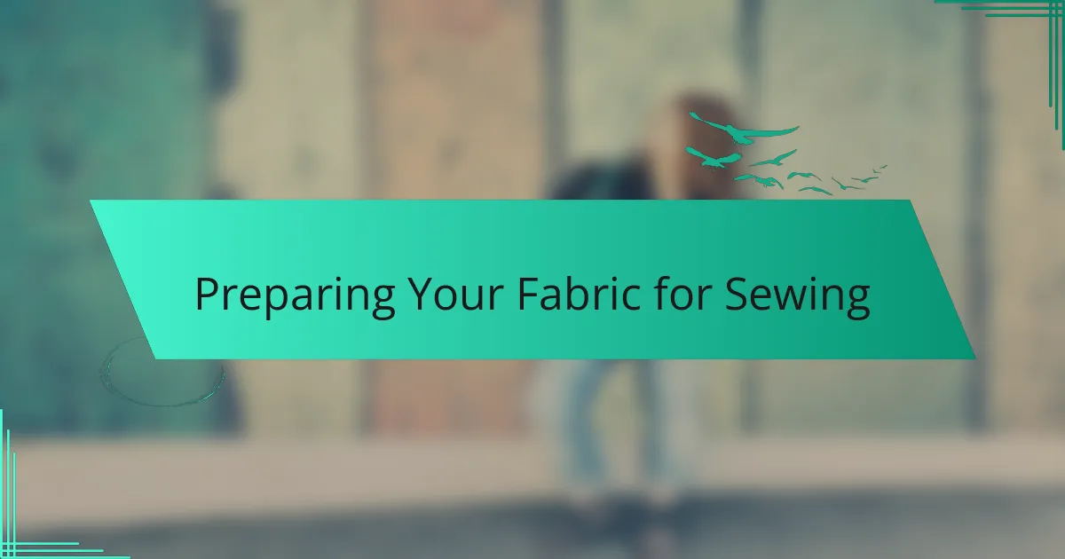 Preparing Your Fabric for Sewing