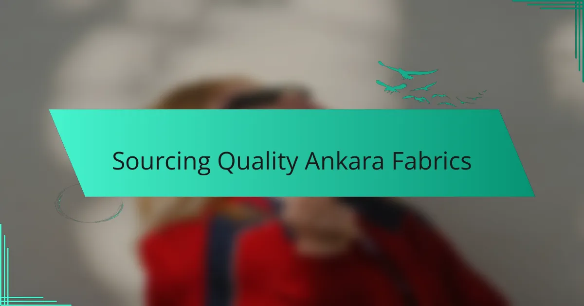 Sourcing Quality Ankara Fabrics