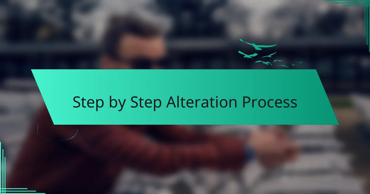 Step by Step Alteration Process