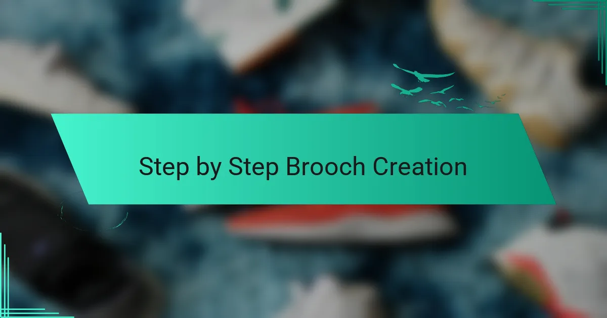 Step by Step Brooch Creation
